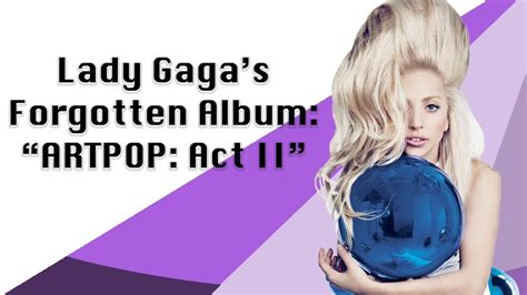 Lady Gagas Forgotten Album Artpop Act Ii Youtube