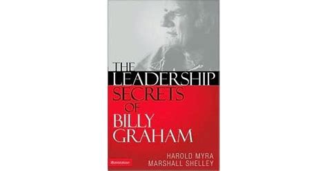 The Leadership Secrets Of Billy Graham By Harold Myra