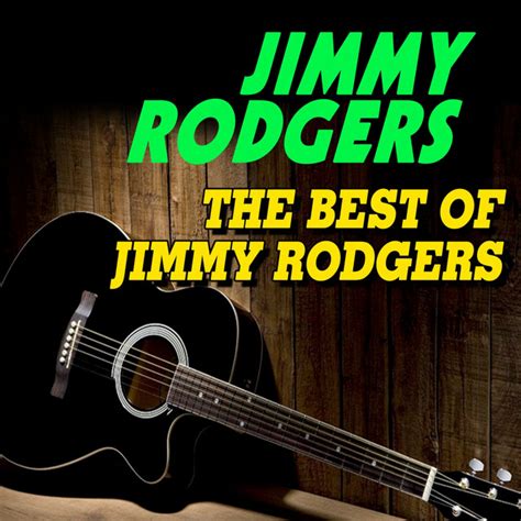The Best Of Jimmy Rodgers Some Of His Best Hits And Songs