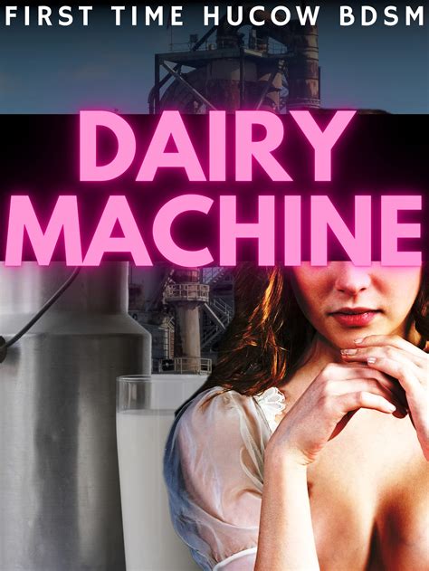 Dairy Machine First Time Hucow BDSM By Maya Milla Goodreads
