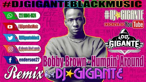 Bobby Brown Humpin Around Remix Vers O By Charme Com Djgigante Black Music Youtube