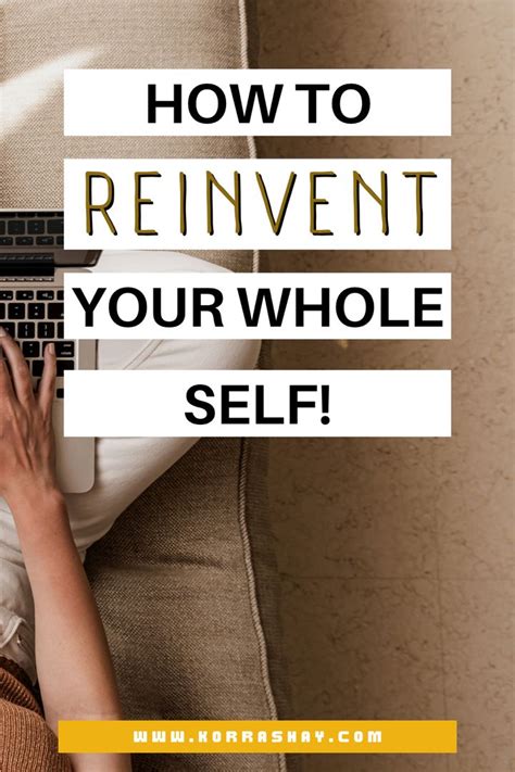 How To Reinvent Your Whole Self Guide To Reinventing All Of Yourself