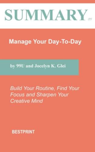 Summary Of Manage Your Day To Day 99u And Jocelyn K Glei Build Your