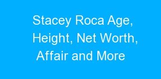 Stacey Roca Age Height Net Worth Affair And More