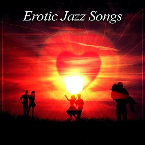 Erotic Jazz Songs Sexy Intrumental Piano Sounds Jazz Romantic Music Smooth Jazz