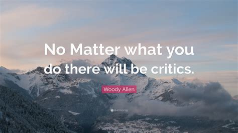 Woody Allen Quote No Matter What You Do There Will Be