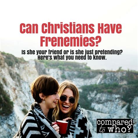 Can Christians Be Frenemies How Do You Know If A Friend Is Really A