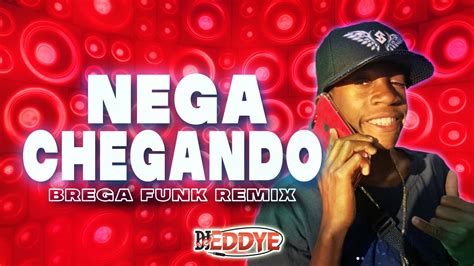Nega Chegando Brega Funk Remix Menor Nico Ft Dj Eddye Youtube Music