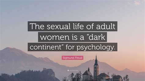 Sigmund Freud Quote “the Sexual Life Of Adult Women Is A “dark Continent” For Psychology”