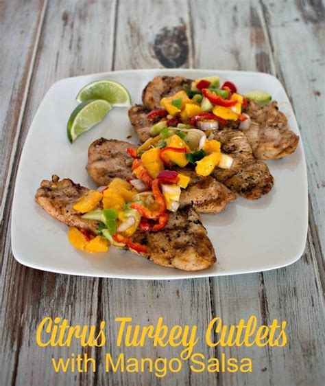 Grilled Citrus Turkey Cutlets With Mango Salsa This Quick And Easy