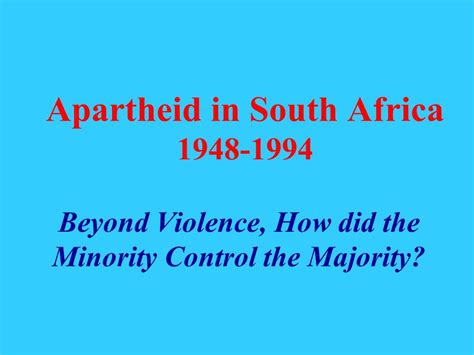 Ppt Apartheid In South Africa 1948 1994 Beyond Violence How Did The