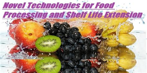 Novel Technologies For Food Processing And Shelf Life Extension Study24x7