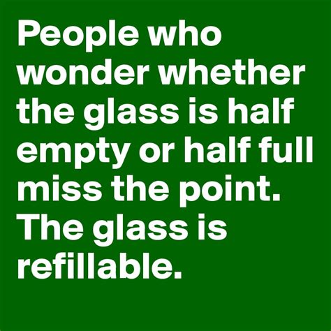 Of or characterized by a generally optimistic worldview. People who wonder whether the glass is half empty or half ...
