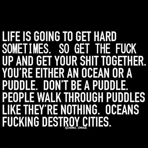 Youre Either An Ocean Or A Puddle Life Quotes Love Badass Quotes