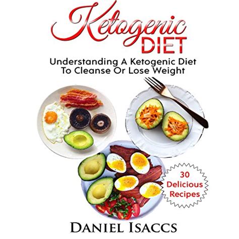 Ketogenic Diet Understanding A Ketogenic Diet To Cleanse Or Lose Weight By Daniel Isaccs