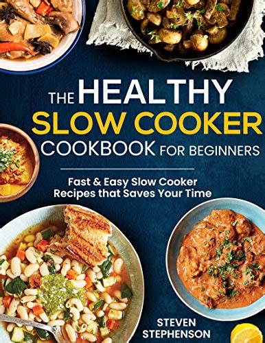The Healthy Slow Cooker Cookbook For Beginners Fast And Easy Slow Cooker