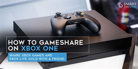 How To Gameshare On Xbox One Share Xbox Games And Xbox Live Gold With