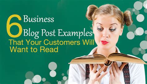 6 Business Blog Post Examples That Your Customers Will Want To Read