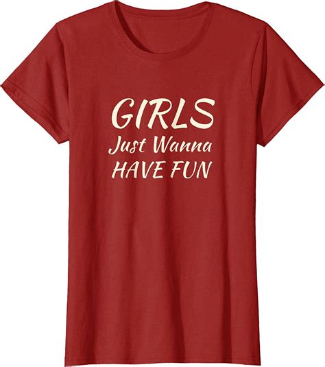 Girls Just Wanna Have Fun T Shirt For Women And Girls Clothing