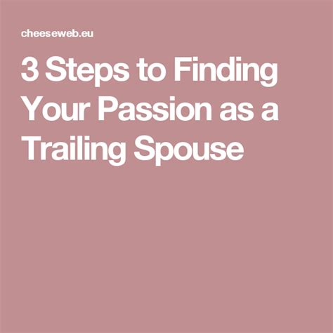 3 steps to finding your passion as a trailing spouse cheeseweb trailing spouse finding