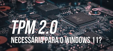 O Que É O Tpm 2 0 Do Windows 11 E Para Que Serve Esse Chip Youtube