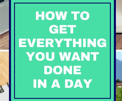 How To Get Everything You Want Done In A Day How To Get Day Everything
