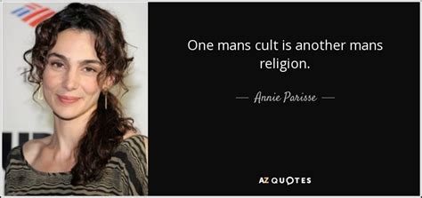 Annie Parisse Quote One Mans Cult Is Another Mans Religion