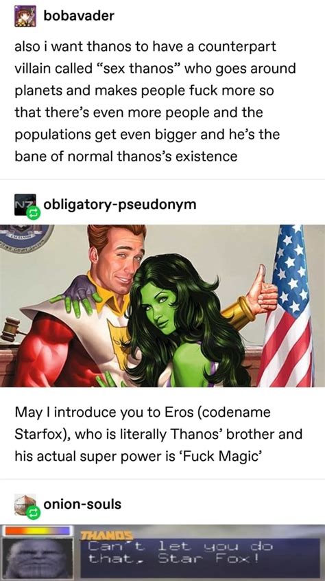 bobavader also i want thanos to have a counterpart villain called sex thanos who goes around