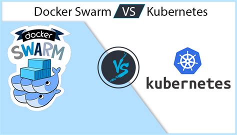 Docker Swarm Vs Kubernetes Differences And Similarities You Should Know