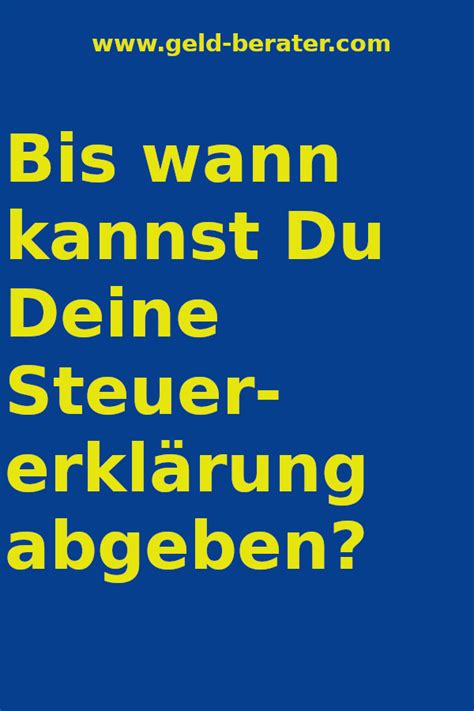 Die einkommensteuererklärung muss grundsätzlich bis zum 31. Hier erfährst Du bis wann Du Deine Steuererklärung abgeben ...