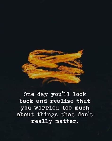 One Day Youll Look Back And Realize That You Worried Too Much About