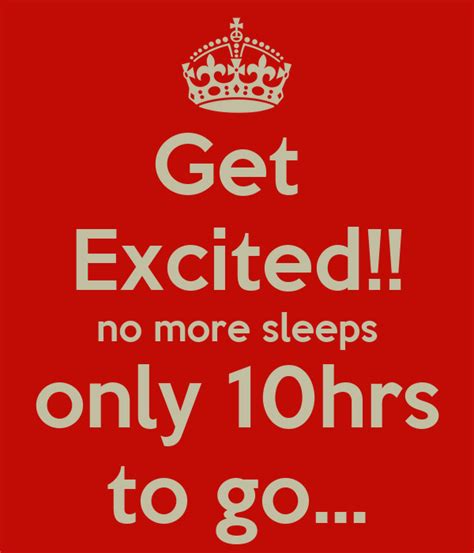 Get Excited No More Sleeps Only 10hrs To Go Keep Calm And Carry On Image Generator