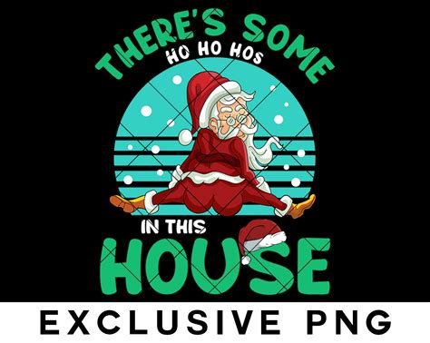 Theres Some Ho Ho Hos In This House Christmas Twerking Etsy