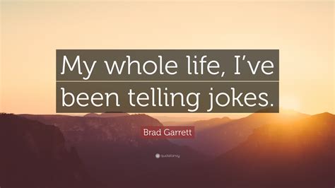 Brad Garrett Quote “my Whole Life Ive Been Telling Jokes”