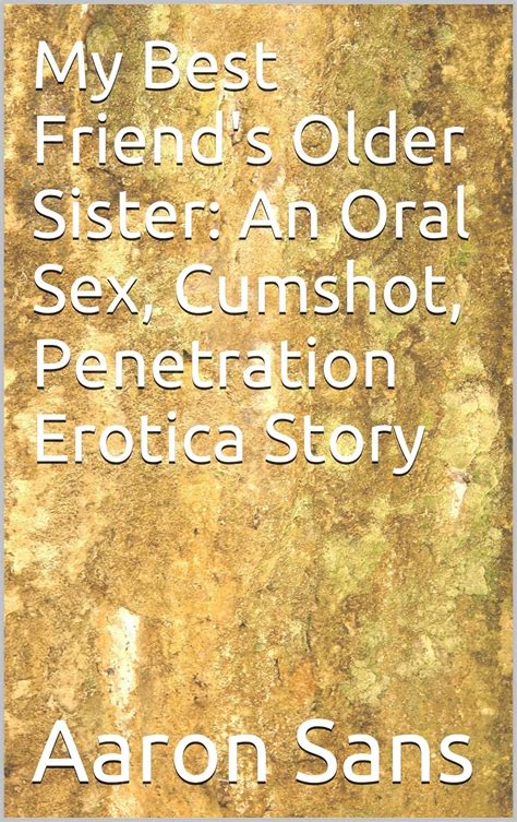 jp my best friend s older sister an oral sex cumshot penetration erotica story