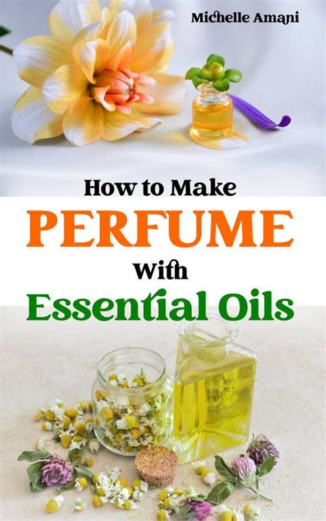How To Make Perfume With Essential Oils Amani