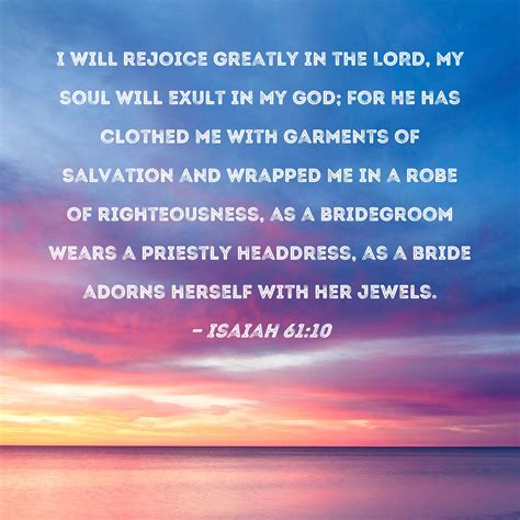 Isaiah 6110 I Will Rejoice Greatly In The Lord My Soul Will Exult In