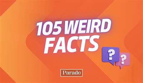 105 Weird Facts Thatll Blow Your Mind Parade