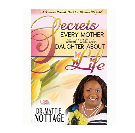 Secrets Every Mother Should Tell Their Daughter About Life Book Mattie Nottage Ministries Store
