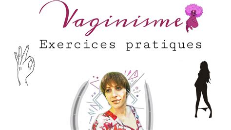 VAGINISME EXERCICES PRATIQUES conseils exo Kegel massage périnée