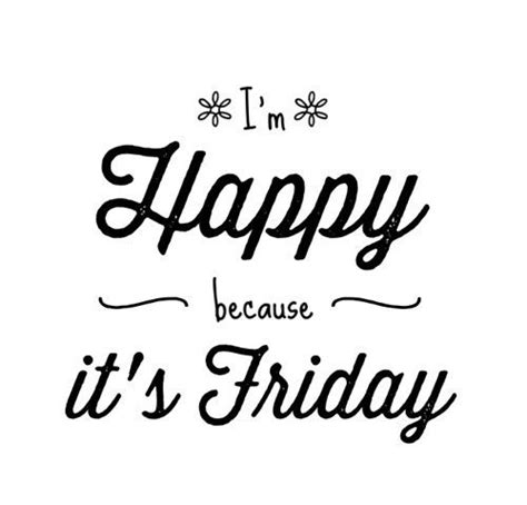 Im Happy Because Its Friday Friday Happy Friday Happy Friday Quotes