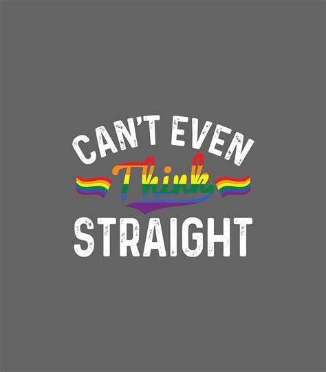 Cant Even Think Straight Lgbt Gay Pride Rainbow Digital Art By Kaspav Elowy Fine Art America