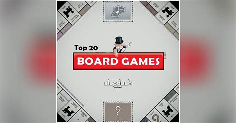 028 Top 20 Board Games Slapdash Podcast