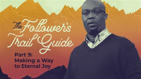 The Followers Trail Guide Part 9 Making A Way To Eternal Joy