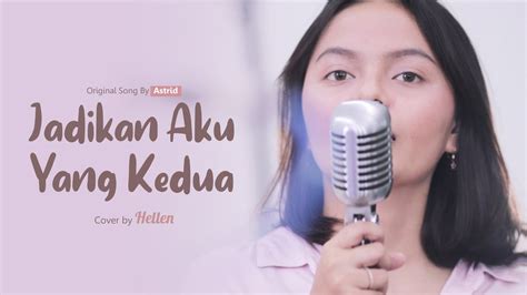 Jadikan Aku Yang Kedua " Astrid " - Cover By Hellua Mukty ...