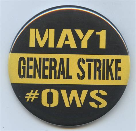 OWS General Strike May Day button | General strike, Danger sign, Strike