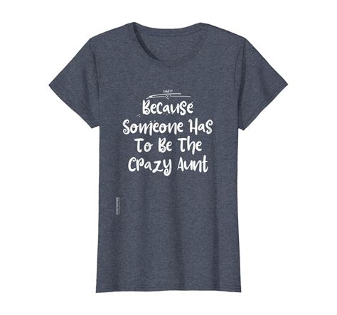 Womens Because Someone Has To Be The Crazy Aunt Shirt Christmas Tee Unisex Tshirt