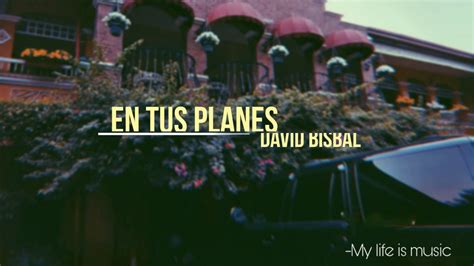 En Tus Planes David Bisbal Letra Youtube