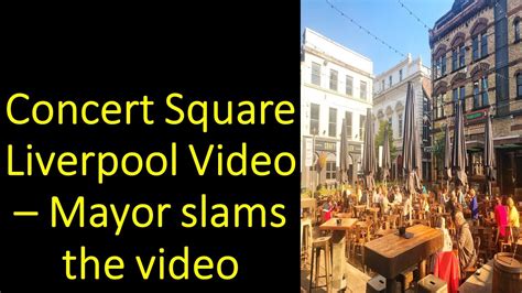 Concert Square Liverpool Video Goes Viral Liverpool Mayor Slams