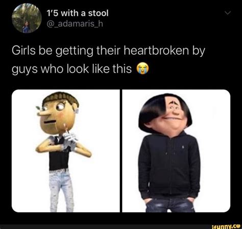 Girls Be Getting Their Heartbroken By Guys Who Look Like This O Really Funny Memes Stupid